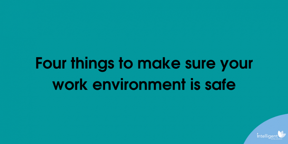 Four things you can do to make sure your work environment is safe